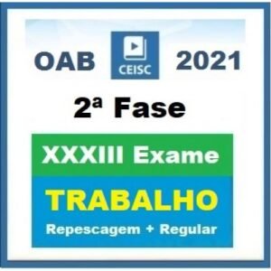 2ª Fase OAB XXXIII (33º) Exame - Direito do Trabalho - Repescagem + Regular (CEISC 2021.2)