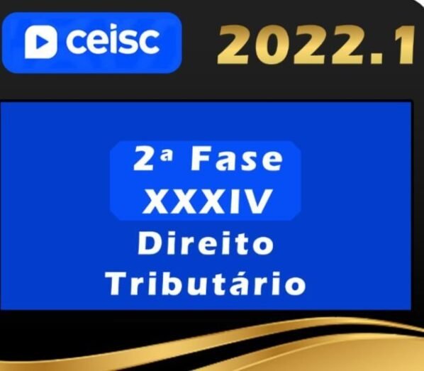 2ª Fase OAB XXXIV (34º) Exame – Direito Tributário – Ceisc 2022