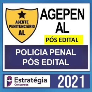 AGEPEN AL – PÓS EDITAL – ( POLICIA PENAL ) – ESTRATÉGIA 2021 - AGEPENAL AGENTE PENITENCIARIO ALAGOAS