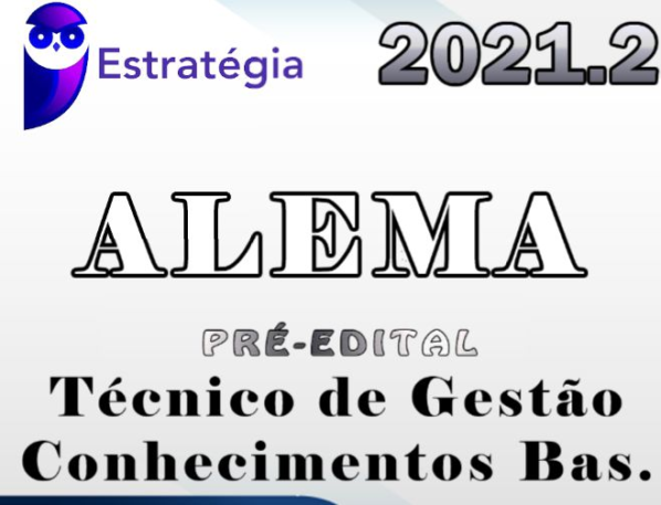 ALEMA (Técnico de Gestão Adm-Diversas Especialidades)Pacote Conhecimentos Básicos)) Pós Edital – Estrategia 2021.2