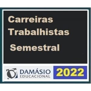 Carreiras Trabalhistas Semestral (DAMÁSIO 2022.1)