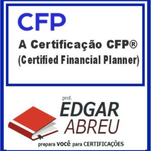 CFP (Certificação CFP) Edgar Abreu - A Certificação CFP® (Certified Financial Planner)
