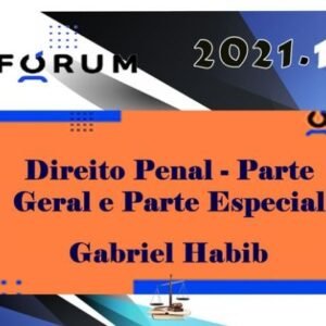 Direito Penal Gabriel Habib (Parte Geral e Especial) - Fórum 2021