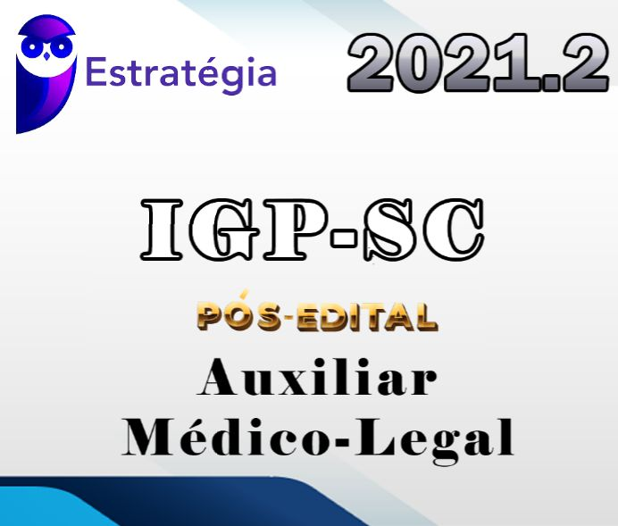 IGP-SC (Auxiliar Médico-Legal) Pacote – Estrategia 2021.2 (Pós-Edital) - Rateio PosEdital Legista