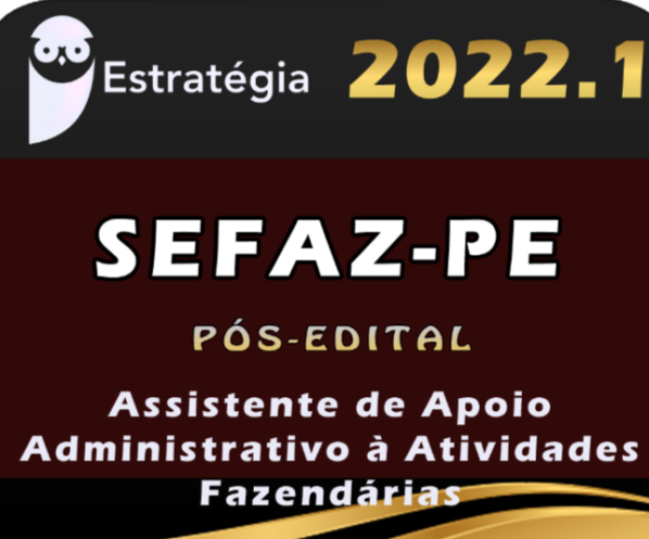 SEFAZ-PE (Assistente de Apoio Administrativo à Atividades Fazendárias) Estrategia 2022 (Pós-Edital) - SEFAZ PE Pernambuco