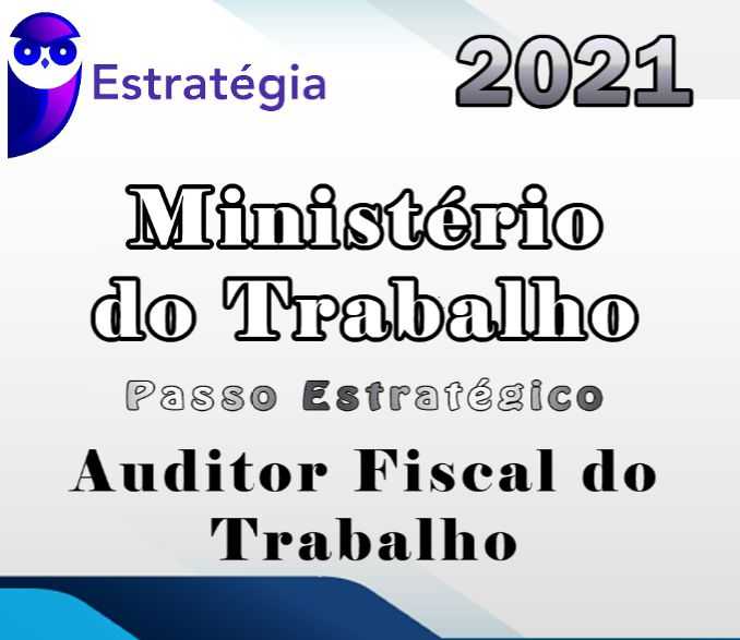 Ministério do Trabalho(Auditor Fiscal do Trabalho) Pré-Edital – Estrategia 2021 (passo estrategico)