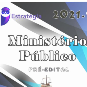 Ministério Público - Promotor de Justiça - 2021 – Pré-Edital (Cursos Regulares) - ESTRATEGIA - PROMOTOR RATEIO - PROMOTORIA MP CURSO REGULAR
