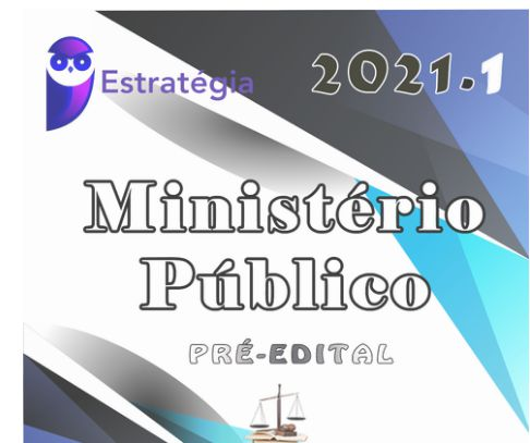 Ministério Público - Promotor de Justiça - 2021 – Pré-Edital (Cursos Regulares) - ESTRATEGIA - PROMOTOR RATEIO - PROMOTORIA MP CURSO REGULAR