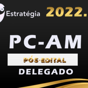 PC-AM (Delegado) Pacote – Pos Edital – Estrategia 2022 - Rateio PCAM Amazonas Policia Civil Delta PosEdital 2022 Policial PC AM