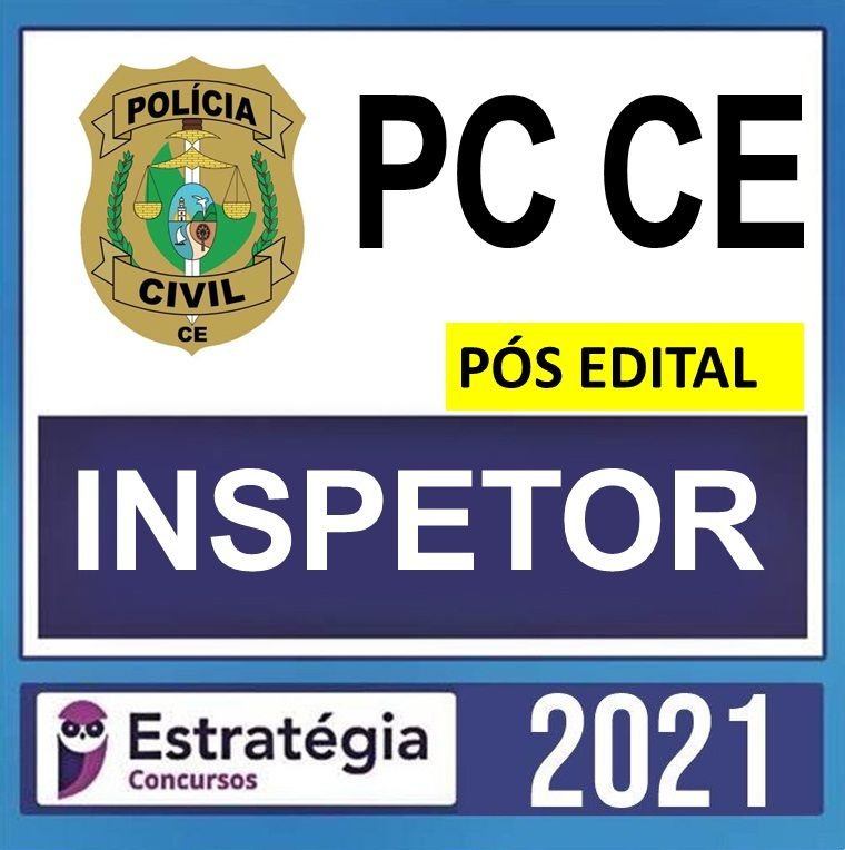PC CE – PÓS EDITAL – ( INSPETOR ) – ESTRATÉGIA 2021 - PCCE - POLICIA CIVIL CEARA - RATEIO POLICIAL - CARREIRAS POLICIAIS