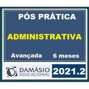 PÓS GRADUAÇÃO - Prática Administrativa Avançada - 6 Meses (DAMÁSIO 2021.2) Direito Administrativo