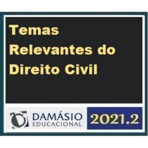 Prática - Temas Relevantes do Direito Civil (DAMÁSIO 2021.2)