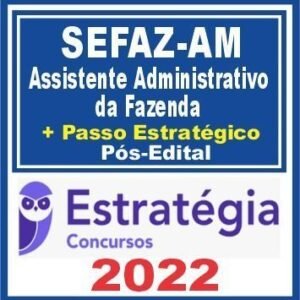 SEFAZ AM (Assistente Administrativo da Fazenda + Passo) Pós Edital – Estratégia 2022 - Rateio PosEdital SefazAM ICMS Amazonas 2022