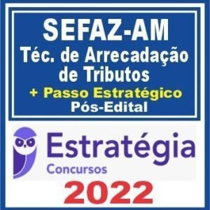 SEFAZ AM (Técnico de Arrecadação de Tributos + Passo) Pós Edital – Estratégia 2022 - Rateio PosEdital SefazAM ICMS Amazonas 2022