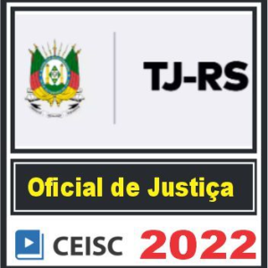 TJ RS – Oficial de Justiça Estadual (Nível Superior) Pós Edital – Ceisc 2022 - Rateio Pos Edital TJRS Rio Grande do Sul