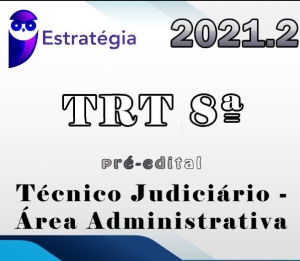 TRT 8ª Região (Técnico Judiciário – Área Administrativa) Estrategia 2021 – Pré-Edital