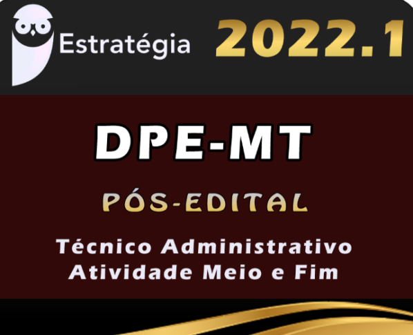 DPE-MT (Técnico Administrativo – Atividade Meio e Fim) Estrategia 2022 (Pós-Edital) - DPE MT