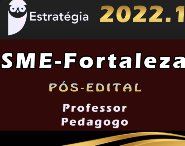 SME-Fortaleza (Professor – Pedagogo) Estrategia 2022 (Pós-Edital) SME Fortaleza
