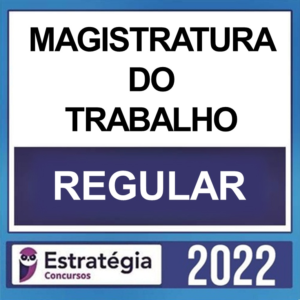 MAGISTRATURA DO TRABALHO – ( CURSO REGULAR ) – ESTRATÉGIA 2023 pos edital - Rateio Juiz do Trabalho Trabalhista TRT TST Tribunal