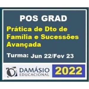 Pós Grad (6 meses) Prática de DIREITO de FAMÍLIA e SUCESSÕES AVAN'DADA – Turma Jun 2022 (DAMÁSIO 2022) Pós Graduação
