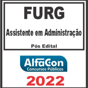 FURG (ASSISTENTE EM ADMINISTRAÇÃO) PÓS EDITAL – ALFACON 2022