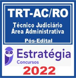 TRT AC e RO – 14ª Região (Técnico Judiciário – Área Administrativa) Pós Edital – Estratégia 2022