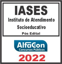 IASES (INSTITUTO DE ATENDIMENTO SOCIOEDUCATIVO) PÓS EDITAL – ALFACON 2022