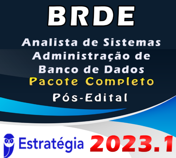BRDE (Analista de Sistemas – Administração de Banco de Dados) Pacote – ESTRATEGIA 2023 (Pós-Edital)