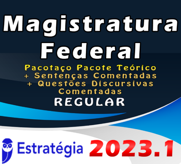 Magistratura Federal – TRF - Pacotaço – Pacote Teórico + Sentenças Comentadas + Questões Discursivas Comentadas – ESTRATEGIA 2023 (Regular) - Rateio Juiz Federal Extensivo