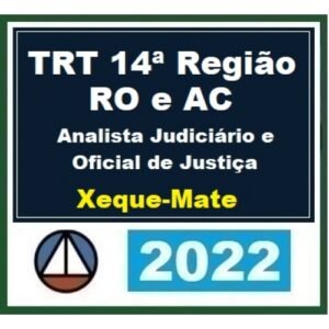 TRT 14ª Região - Analista Judiciário - Xeque Mate - Pós Edital (CERS 2022.2) TRT14 Acre e Rondônia