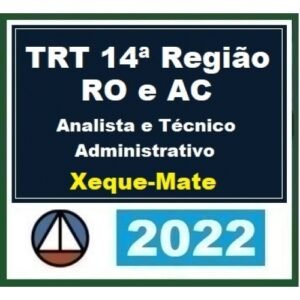 TRT 14ª Região - Analista e Técnico Administrativo - Xeque Mate - Pós Edital (CERS 2022.2) TRT14 Acre e Rondônia