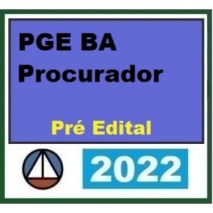 PG BA - Procurador - Pré Edital (CERS 2022) Procuradoria Geral do Estado da Bahia
