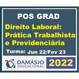 Pós Grad (6 meses) em DIREITO LABORAL: Prática TRABALHISTA e PREVIDENCIÁRIA – Turma Jun 2022 (DAMÁSIO 2022) Pós Graduação