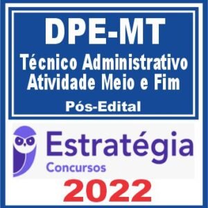 DPE MT (Técnico Administrativo – Atividade Meio e Fim) Pós Edital – Estratégia 2022