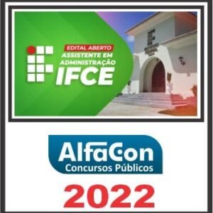IFCE (ASSISTENTE EM ADMINISTRAÇÃO) PÓS EDITAL – ALFACON 2022