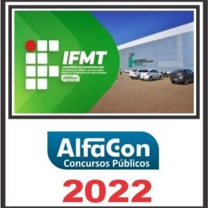 IFMT (ASSISTENTE EM ADMINISTRAÇÃO) PÓS EDITAL – ALFACON 2022