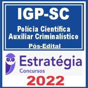 IGP SC (Polícia Científica – Auxiliar Criminalístico) Pós Edital – Estratégia 2022