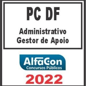 PC DF (ADMINISTRATIVO – GESTOR DE APOIO) ALFACON 2022