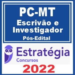 PC MT (Escrivão e Investigador) Pós Edital – Estratégia 2022