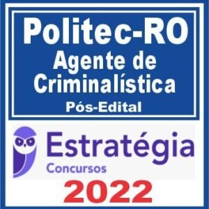 POLITEC RO (Agente de Criminalística) Pós Edital – Estratégia 2022