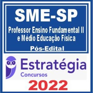 SME SP (Professor Ensino Fundamental II e Médio – Educação Física) Pós Edital – Estratégia 2022