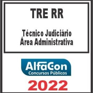 TRE RR (TÉCNICO JUDICIÁRIO ÁREA ADMINISTRATIVA) ALFACON 2022