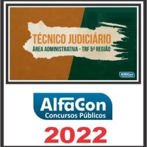 TRF 5 (TÉCNICO JUDICIÁRIO – ÁREA ADMINISTRATIVA) ALFACON 2022