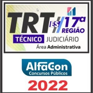 TRT ES – 17ª REGIÃO (TÉCNICO JUDICIÁRIO – ÁREA ADMINISTRATIVA) PÓS EDITAL – ALFACON 2022