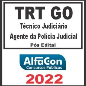 TRT GO – 18ª REGIÃO (TÉCNICO JUDICIÁRIO – AGENTE DA POLÍCIA JUDICIAL) PÓS EDITAL – ALFACON 2022