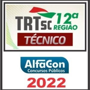 TRT 12ª REGIÃO (TÉCNICO JUDICIÁRIO ÁREA ADMINISTRATIVA) ALFACON 2022