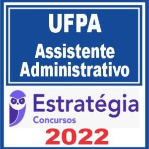 UFPA (Assistente em Administração) Pós Edital – Estratégia 2022