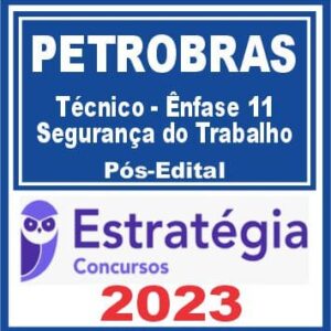 PETROBRAS (Técnico – Ênfase 11 – Segurança do Trabalho) Pós Edital – Estratégia 2023