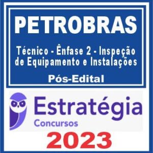PETROBRAS (Técnico – Ênfase 2 – Inspeção de Equipamento e Instalações) Pós Edital – Estratégia 2023