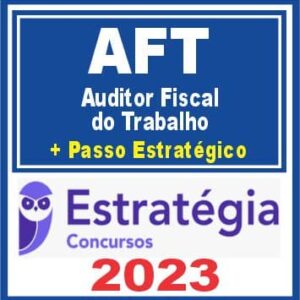 Ministério do Trabalho (Auditor Fiscal do Trabalho – AFT + Passo) Estratégia 2023